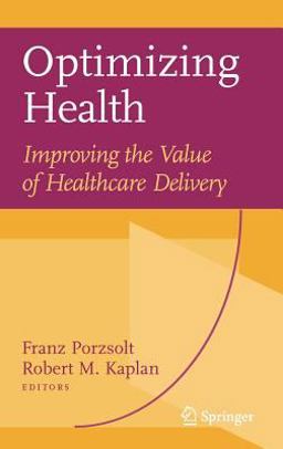 Optimizing Health Improving the Value of Healthcare Delivery  9780387339207 Front Cover
