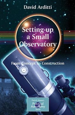 Setting-Up a Small Observatory From Concept to Construction  9780387345215 Front Cover