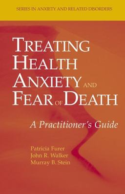Treating Health Anxiety and Fear of Death A Practitioner's Guide  9780387351445 Front Cover