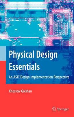 Physical Design Essentials An ASIC Design Implementation Perspective  9780387366425 Front Cover