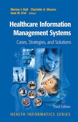Healthcare Information Management Systems Cases, Strategies, and Solutions 3rd 9780387408057 Front Cover