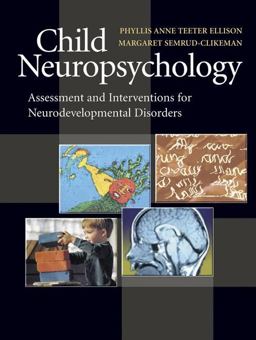 Child Neuropsychology Assessment and Interventions for Neurodevelopmental Disorders 2nd 9780387476704 Front Cover