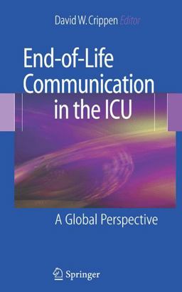 End-of-Life Communication in the ICU A Global Perspective  9780387729657 Front Cover