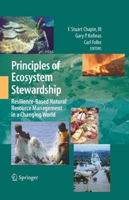 Principles of Ecosystem Stewardship Resilience-Based Natural Resource Management in a Changing World  9780387730325 Front Cover