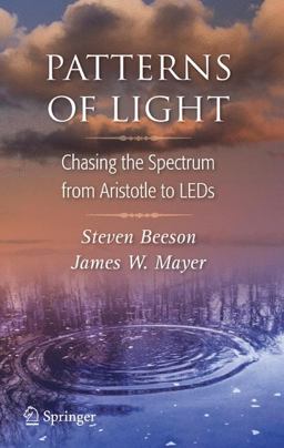 Patterns of Light Chasing the Spectrum from Aristotle to LEDs  9780387751061 Front Cover