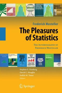 Pleasures of Statistics The Autobiography of Frederick Mosteller  9780387779553 Front Cover