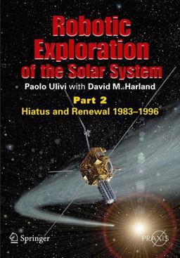 Robotic Exploration of the Solar System Hiatus and Renewal, 1983-1996  9780387789040 Front Cover