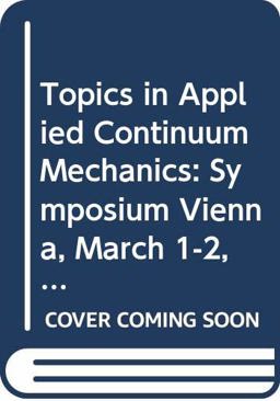 Proceedings of the Applied Continuum Mechanics Symposium, Vienna, 1974 Proceedings of the Applied Continuum Mechanics Symposium, Vienna, 1974