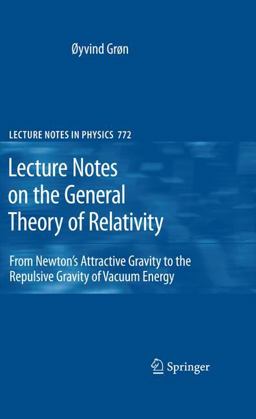 Lecture Notes on the General Theory of Relativity From Newton's Attractive Gravity to the Repulsive Gravity of Vacuum Energy  9780387881331 Front Cover