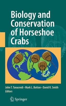 Biology and Conservation of Horseshoe Crabs Biology and Conservation of Horseshoe Crabs