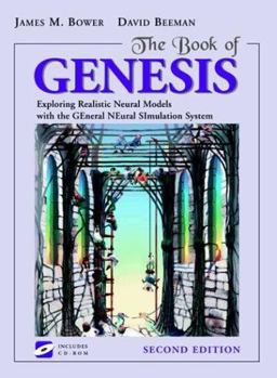 Book of Genesis Exploring Realistic Neural Models With The General Neural Simulation System 2nd 9780387949383 Front Cover