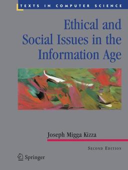 Ethical and Social Issues in the Information Age Ethical and Social Issues in the Information Age