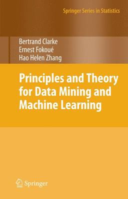 Principles and Theory for Data Mining and Machine Learning Principles and Theory for Data Mining and Machine Learning