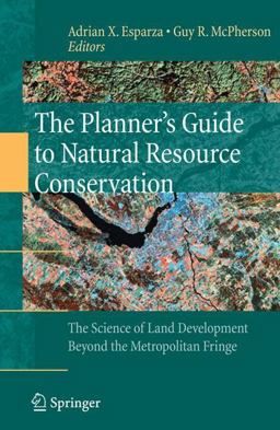 Planner's Guide to Natural Resource Conservation The Science of Land Development Beyond the Metropolitan Fringe  9780387981666 Front Cover
