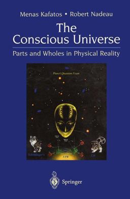 Conscious Universe Parts and Wholes in Physical Reality 2nd 9780387988658 Front Cover