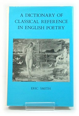 A Dictionary of Classical Reference in English Poetry