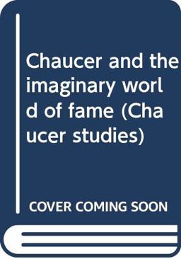 Chaucer and the Imaginary World of Fame