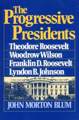 Progressive Presidents Theodore Roosevelt, Woodrow Wilson, Franklin D. Roosevelt, Lyndon B. Johnson  9780393000634 Front Cover