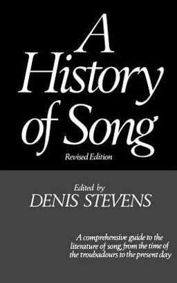 History of Song a comprehensive guide to the literature of song, from the time of the troubadours to the present day  9780393005363 Front Cover