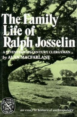 Family Life of Ralph Josselin, a Seventeenth-Century Clergyman An Essay in Historical Anthropology  9780393008494 Front Cover