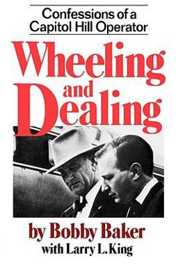 Wheeling and Dealing Confessions of a Capitol Hill Operator  9780393009729 Front Cover