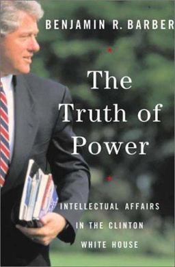 Truth of Power Intellectual Affairs in the Clinton White House  9780393020144 Front Cover