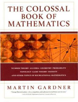Colossal Book of Mathematics Number Theory - Algebra - Geometry - Probability - Topology - Game Theory - Infinity and Other Topics of Recreational Mathematics  9780393020236 Front Cover