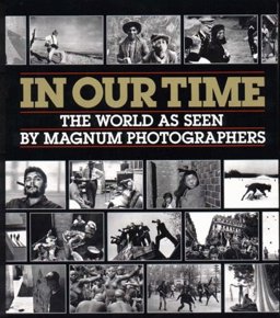 In Our Time The Last Five Decades as Seen by the Photographers of Magnum  9780393027679 Front Cover