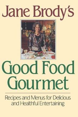 Jane Brody's Good Food Gourmet Recipes and Menus for Delicious and Healthful Entertaining  9780393028782 Front Cover