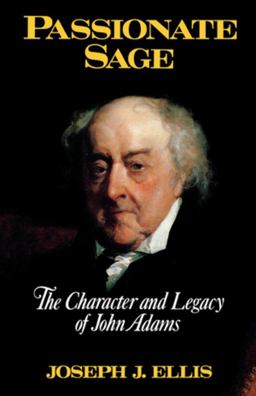 Passionate Sage The Character and Legacy of John Adams  9780393034790 Front Cover