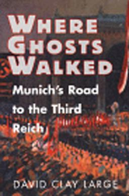 Where Ghosts Walked Munich's Road to the Third Reich  9780393038361 Front Cover