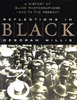 Reflections in Black A History of Black Photographers 1840 to the Present  9780393048803 Front Cover
