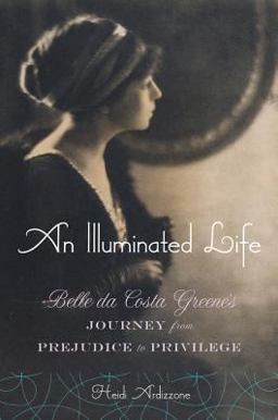 Illuminated Life Bella Da Costa Greene's Journey from Prejudice to Privilege  9780393051049 Front Cover
