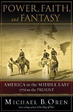 Power, Faith and Fantasy America in the Middle East, 1776 to the Present  9780393058260 Front Cover