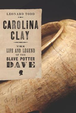 Carolina Clay The Life and Legend of the Slave Potter Dave  9780393058567 Front Cover