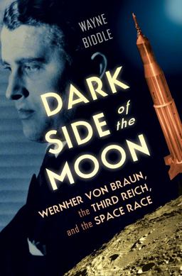 Dark Side of the Moon Wernher von Braun, the Third Reich, and the Space Race  9780393059106 Front Cover
