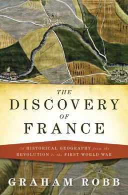 Discovery of France A Historical Geography from the Revolution to First World War  9780393059731 Front Cover