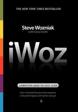 IWoz Computer Geek to Cult Icon - How I Invented the Personal Computer, Co-Founded Apple, and Had Fun Doing It  9780393061437 Front Cover