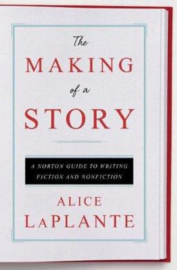 Making of a Story A Norton Guide to Writing Fiction and Nonfiction  9780393061642 Front Cover