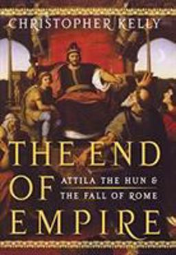 End of Empire Attila the Hun and the Fall of Rome  9780393061963 Front Cover
