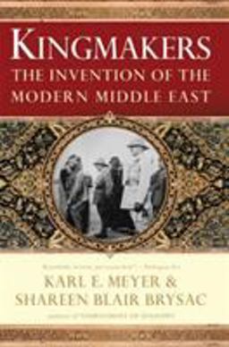 Kingmakers The Invention of the Modern Middle East  9780393061994 Front Cover