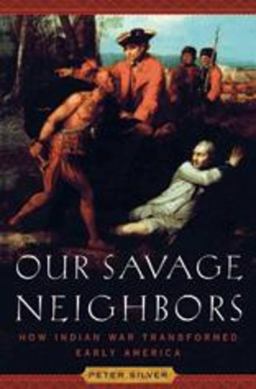 Our Savage Neighbours How Indian War Transformed Early America  9780393062489 Front Cover