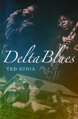 Delta Blues The Life and Times of the Mississippi Masters Who Revolutionized American Music  9780393062588 Front Cover