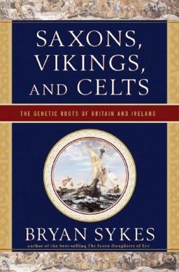 Saxons, Vikings, and Celts The Genetic Roots of Britain and Ireland  9780393062687 Front Cover