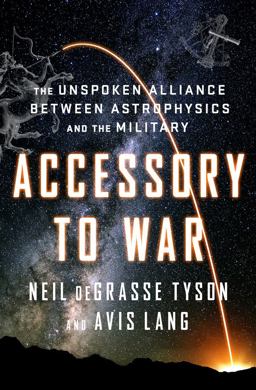 Accessory to War The Unspoken Alliance Between Astrophysics and the Military  9780393064445 Front Cover