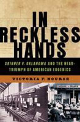 In Reckless Hands Skinner V. Oklahoma and the near-Triumph of American Eugenics  9780393065299 Front Cover