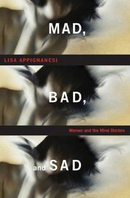 Mad, Bad, and Sad Women and the Mind Doctors  9780393066630 Front Cover