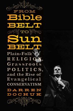 From Bible Belt to Sunbelt Plain-Folk Religion Grassroots Politics and the Rise of Evangeli  9780393066821 Front Cover