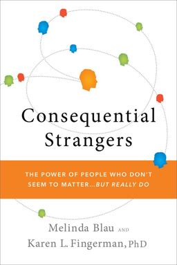Consequential Strangers The Power of People Who Don't Seem to Matter... but Really Do  9780393067033 Front Cover