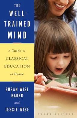 Well-Trained Mind A Guide to Classical Education at Home 3rd 9780393067088 Front Cover